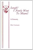 Laugh? I nearly went to Miami! : a comedy