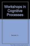 Workshops in cognitive processes