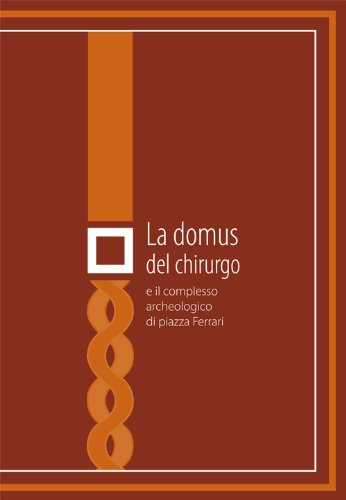 La domus del chirurgo e il complesso archeologico di Piazza Ferrari: 1 (Le Indispensabili) (Italian Edition), by Marco Sassi, Ilaria Balen La domus del chirurgo e il complesso archeologico di Piazza Ferrari: 1 (Le Indispensabili) (Italian Edition), by Marco Sassi, Ilaria Balen