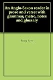 An Anglo-Saxon reader in prose and verse: with grammar, metre, notes and glossary