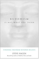 Buddhism Is Not What You Think: Finding Freedom Beyond Beliefs