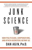 Junk Science: How Politicians, Corporations, and Other Hucksters Betray Us