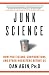 Junk Science: How Politicians, Corporations, and Other Hucksters Betray Us