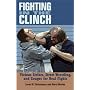 FIGHTING IN THE CLINCH - Vicious Strikes, Street Wrestling, and Gouges for Real Fights