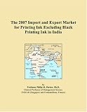 The 2007 Import and Export Market for Printing Ink Excluding Black Printing Ink in India