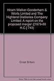 Hiram Walker-Gooderham & Worts Limited and The Highland Distileries Company Limited : a report on the proposed merger ...