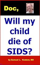 Click to Download Free Kindle Book -> Doc, Will my child die of SIDS?