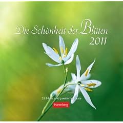 Die Sch�nheit der Bl�ten 2011: 53 Bilder und poetische Zitate