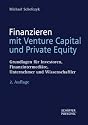 Finanzieren mit Venture Capital und Private Equity: Grundlagen für Investoren, Finanzintermediäre, Unternehmer und Wissenschaftler