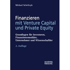 Finanzieren mit Venture Capital und Private Equity: Grundlagen f�r Investoren, Finanzintermedi�re, Unternehmer und Wissenschaftler
