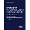 Finanzieren mit Venture Capital und Private Equity: Grundlagen f�r Investoren, Finanzintermedi�re, Unternehmer und Wissenschaftler