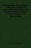 Personalities of the Passion - A Devotional Study of some of the Characters who Played a Part in a Drama of Christ's Passion and Resurrection