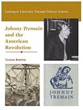 Johnny Tremain and the American Revolution (Looking at Literature Through Primary Sources)