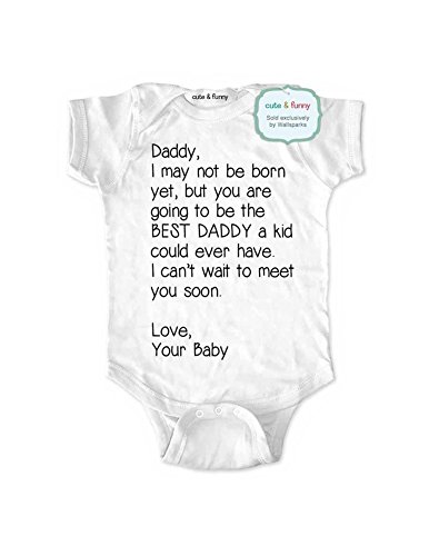 Daddy, I may not be born yet, but you are going to be the BEST DADDY - baby birth pregnancy announcement (Newborn Bodysuit, White)