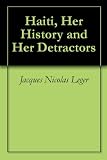 Haiti, Her History and Her Detractors