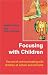 Focusing with Children: The art of communicating with children at school and at home: The Art of Communicating with Children at School and at Home