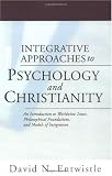 Integrative Approaches to Psychology and Christianity: An Introduction to Worldview Issues, Philosophical Foundations, and Models of Integration