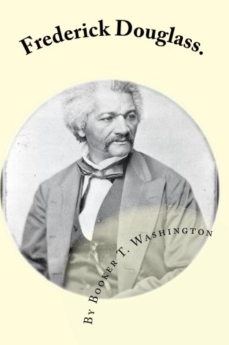 Frederick Douglass.: by Booker T. Washington