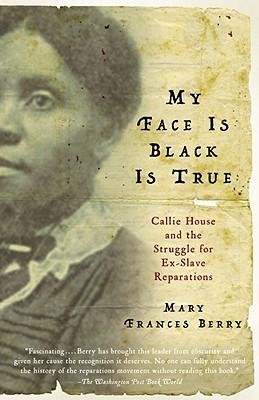 [(My Face Is Black Is True: Callie House and the Struggle for Ex-Slave Reparations )] [Author: Mary Frances Berry] [Oct-2006]