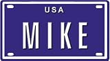 MIKE USA MINI METAL EMBOSSED LICENSE PLATE NAME FOR BIKES, TRICYCLES, WAGONS, KIDS DOORS, GOLF CARTS, BABY STROLLERS, PEDAL CARS. OVER 400 NAMES AVAILABLE. TYPE IN NAME USA PLATE IN SEARCH. YOUR NAME WILL SHOW UP. 41pkc6%2BXH4L. SL160 MIKE USA MINI METAL EMBOSSED LICENSE PLATE NAME FOR BIKES, TRICYCLES, WAGONS, KIDS DOORS, GOLF CARTS, BABY STROLLERS, PEDAL CARS. OVER 400 NAMES AVAILABLE. TYPE IN NAME USA PLATE IN SEARCH. YOUR NAME WILL SHOW UP.