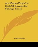 Are Women People? A Book Of Rhymes For Suffrage Times