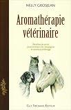 Aromathérapie vétérinaire : Des recettes de santé pour animaux de compagnie et pour animaux d élevage