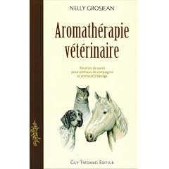 Aromath�rapie v�t�rinaire : Des recettes de sant� pour animaux de compagnie et pour animaux d'�levage