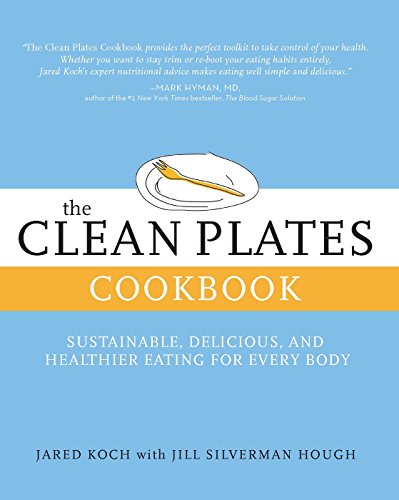 The Clean Plates Cookbook: Sustainable, Delicious, and Healthier Eating for Every Body, by Jared Koch The Clean Plates Cookbook: Sustainable, Delicious, and Healthier Eating for Every Body, by Jared Koch