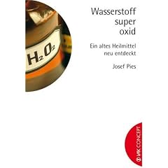 Wasserstoffsuperoxid. Ein altes Heilmittel neu entdeckt (VAK Concept) (Taschenbuch)