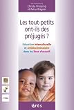 Les tout-petits ont-ils des pr�jug�s ? : Education interculturelle et antidiscriminatoire dans les lieux d'accueil
