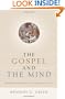The Gospel and the Mind: Recovering and Shaping the Intellectual Life
