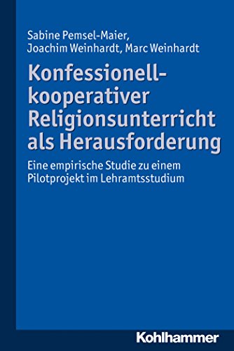 Konfessionell-kooperativer Religionsunterricht als Herausforderung: Eine empirische Studie zu einem Pilotprojekt im Lehramtsstudium (German Edition)
