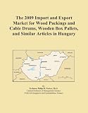 The 2009 Import and Export Market for Wood Packings and Cable Drums, Wooden Box Pallets, and Similar Articles in Hungary
