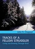 Tracks of a Fellow Struggler: Living and Growing through Grief