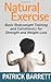 Natural Exercise: Basic Bodyweight Training and Calisthenics for Strength and Weight-loss