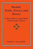 Wealth, Trade, Prices, and Money: A Storytellers Little Book of Economic Theory