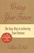 Writing Your Future: The Easy Way to Achieving Your Dreams