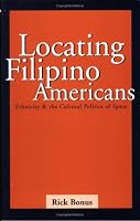 Locating Filipino Americans: Ethnicity and the Cultural Politics of Space