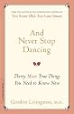And Never Stop Dancing: Thirty More True Things You Need to Know Now