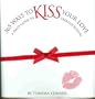 365 Ways to Kiss Your Love: A Daily Guide to Creative Kissing