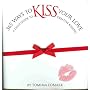 365 Ways to Kiss Your Love: A Daily Guide to Creative Kissing