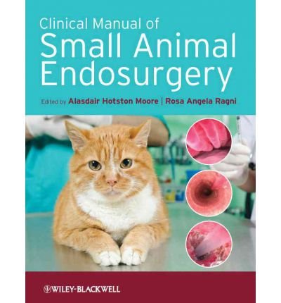 [(Clinical Manual of Small Animal Endosurgery)] [Author: Alasdair Hotston Moore] published on (July, 2012)