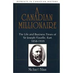 A Canadian Millionaire: The Life and Business Times of Sir Joseph Flavelle, Bart., 1858-1939