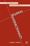 Situating intersectionality : politicsd, policy, and power