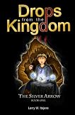 Drops from the Kingdom: The Silver Arrow (Volume 1)