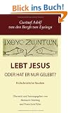 Lebt Jesus?: - oder hat er nur gelebt?
