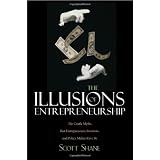 The Illusions of Entrepreneurship: The Costly Myths That Entrepreneurs, Investors, and Policy Makers Live By