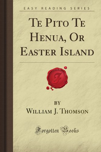 Te Pito Te Henua, Or Easter Island (Forgotten Books)