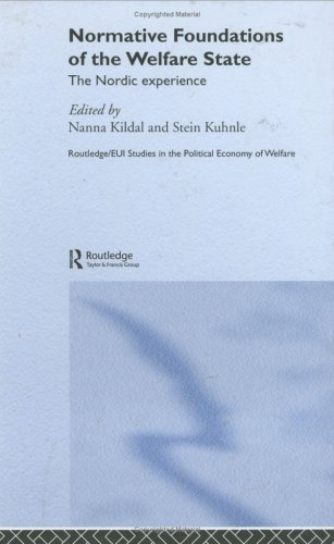 Normative Foundations of the Welfare State: The Nordic Experience (Routledge Studies in the Political Economy of the Welfare State)