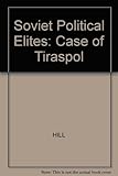 Soviet political elites : the case of Tiraspol
